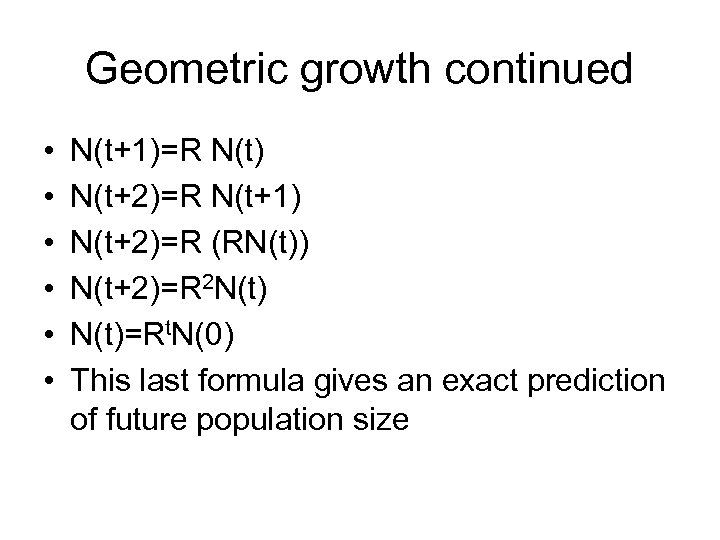 Geometric growth continued • • • N(t+1)=R N(t) N(t+2)=R N(t+1) N(t+2)=R (RN(t)) N(t+2)=R 2