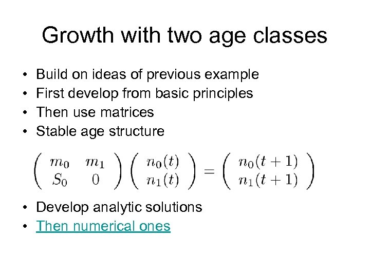 Growth with two age classes • • Build on ideas of previous example First