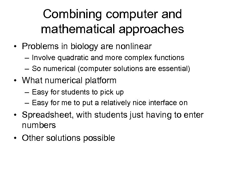Combining computer and mathematical approaches • Problems in biology are nonlinear – Involve quadratic