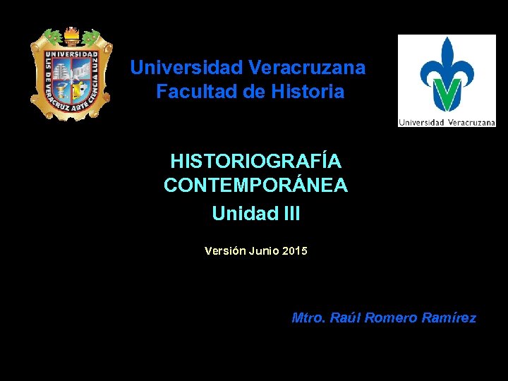 Universidad Veracruzana Facultad de Historia HISTORIOGRAFÍA CONTEMPORÁNEA Unidad III Versión Junio 2015 Mtro. Raúl