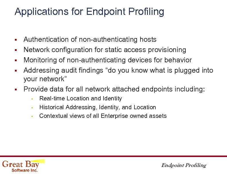 Applications for Endpoint Profiling § § § Authentication of non-authenticating hosts Network configuration for