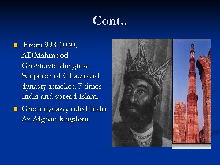 Cont. . n n From 998 -1030, 　 ADMahmood Ghaznavid the great Emperor of