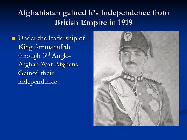 Afghanistan gained it’s independence from British Empire in 1919 n Under the leadership of