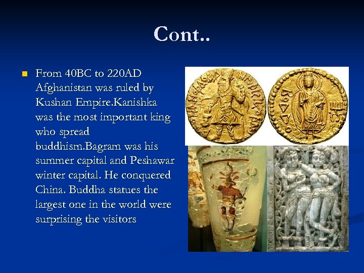 Cont. . n From 40 BC to 220 AD Afghanistan was ruled by Kushan