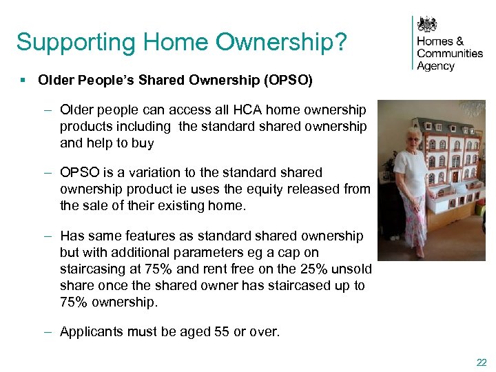 Supporting Home Ownership? § Older People’s Shared Ownership (OPSO) – Older people can access
