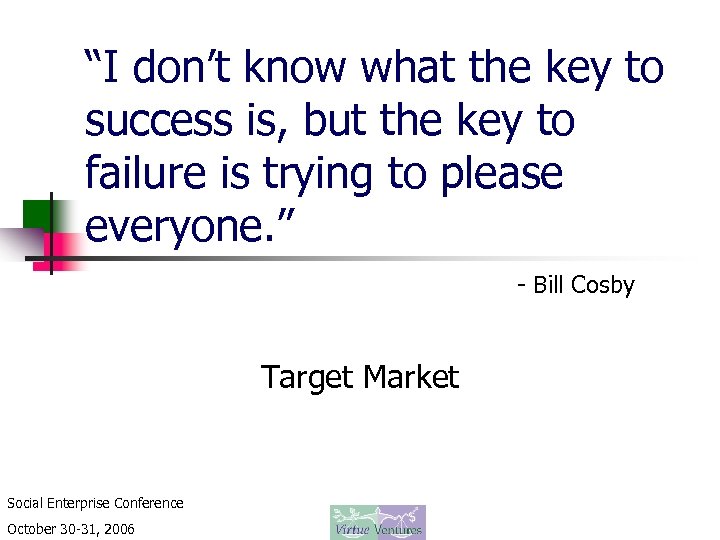 “I don’t know what the key to success is, but the key to failure