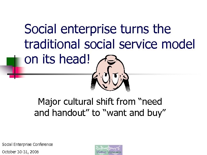 Social enterprise turns the traditional social service model on its head! Major cultural shift