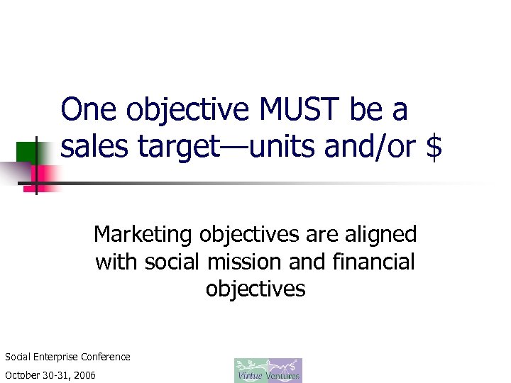 One objective MUST be a sales target—units and/or $ Marketing objectives are aligned with