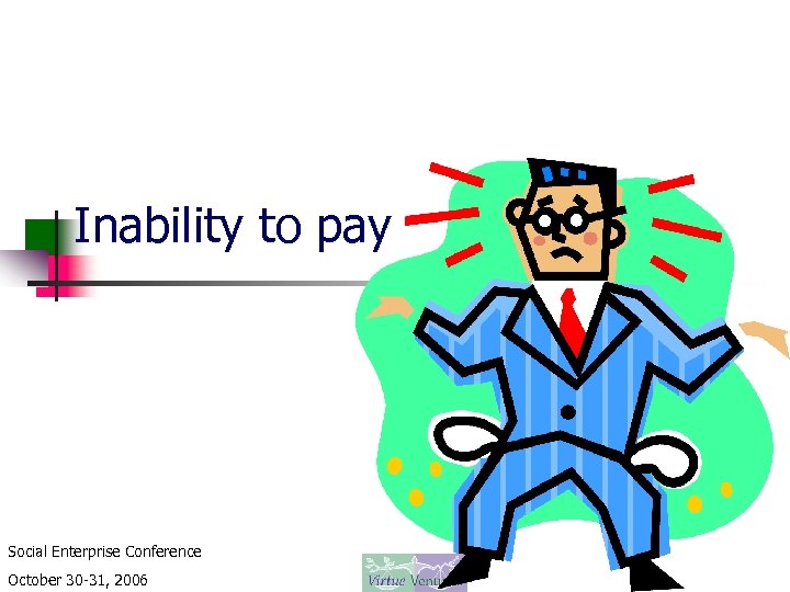 Inability to pay Social Enterprise Conference October 30 -31, 2006 