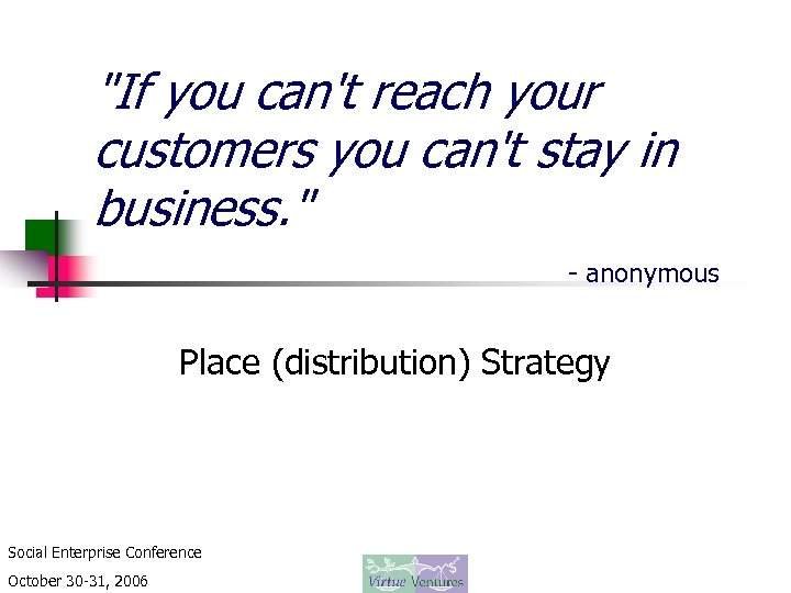 "If you can't reach your customers you can't stay in business. " - anonymous