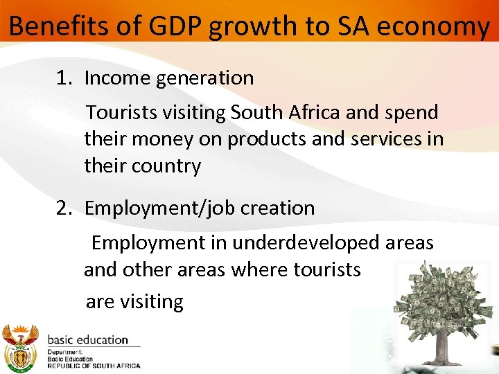 Benefits of GDP growth to SA economy 1. Income generation Tourists visiting South Africa