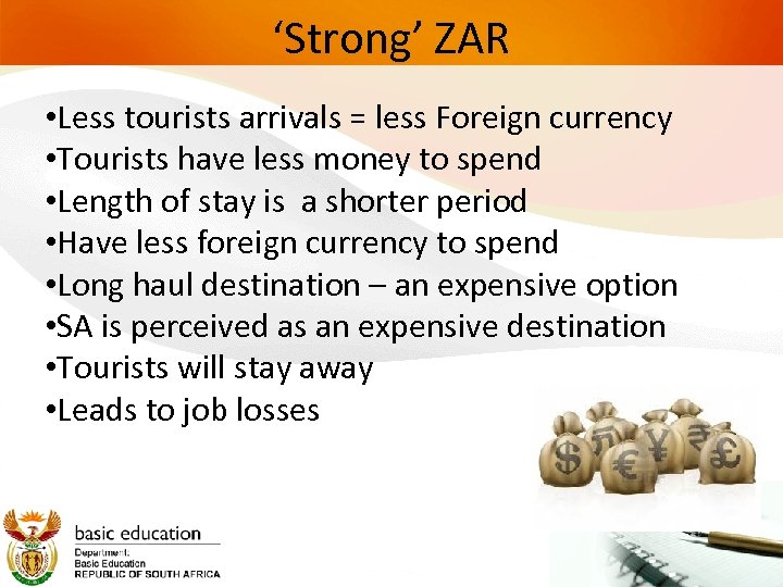 ‘Strong’ ZAR • Less tourists arrivals = less Foreign currency • Tourists have less