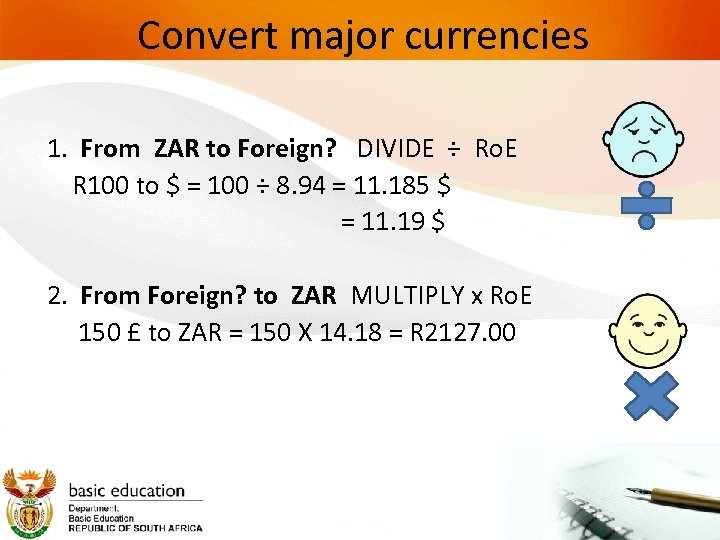 Convert major currencies 1. From ZAR to Foreign? DIVIDE ÷ Ro. E R 100