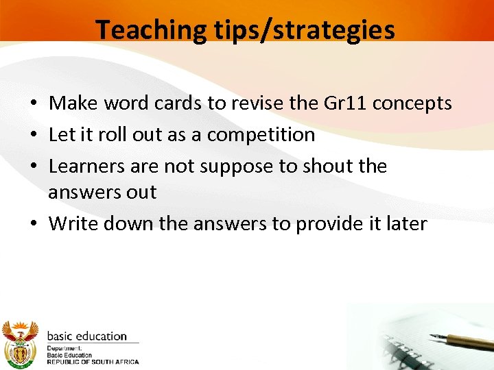 Teaching tips/strategies • Make word cards to revise the Gr 11 concepts • Let