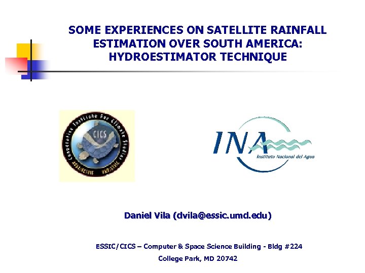 SOME EXPERIENCES ON SATELLITE RAINFALL ESTIMATION OVER SOUTH AMERICA: HYDROESTIMATOR TECHNIQUE Daniel Vila (dvila@essic.