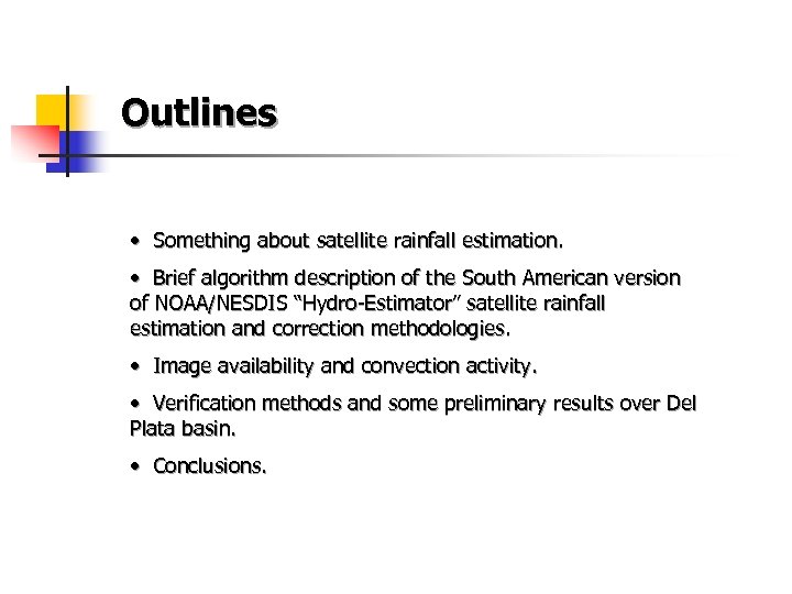 Outlines • Something about satellite rainfall estimation. • Brief algorithm description of the South