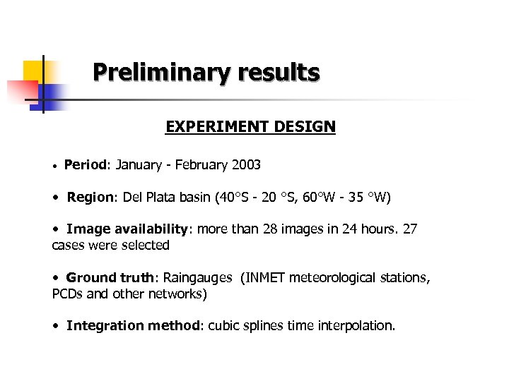  Preliminary results EXPERIMENT DESIGN • Period: January - February 2003 • Region: Del