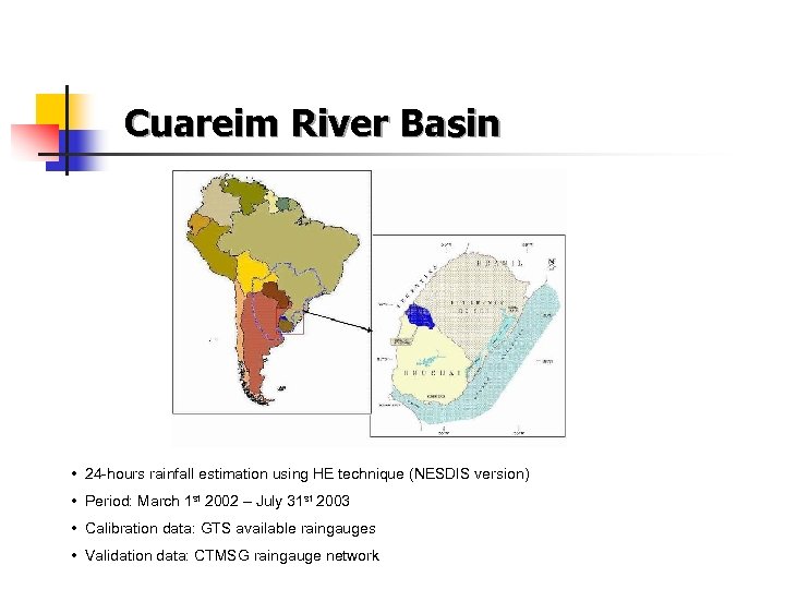 Cuareim River Basin • 24 -hours rainfall estimation using HE technique (NESDIS version) •