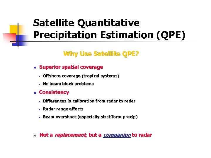 Satellite Quantitative Precipitation Estimation (QPE) Why Use Satellite QPE? n Superior spatial coverage Offshore