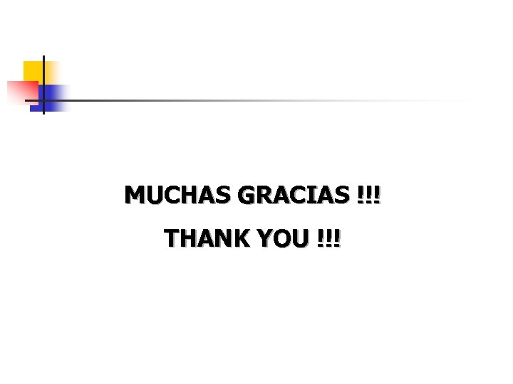 MUCHAS GRACIAS !!! THANK YOU !!! 