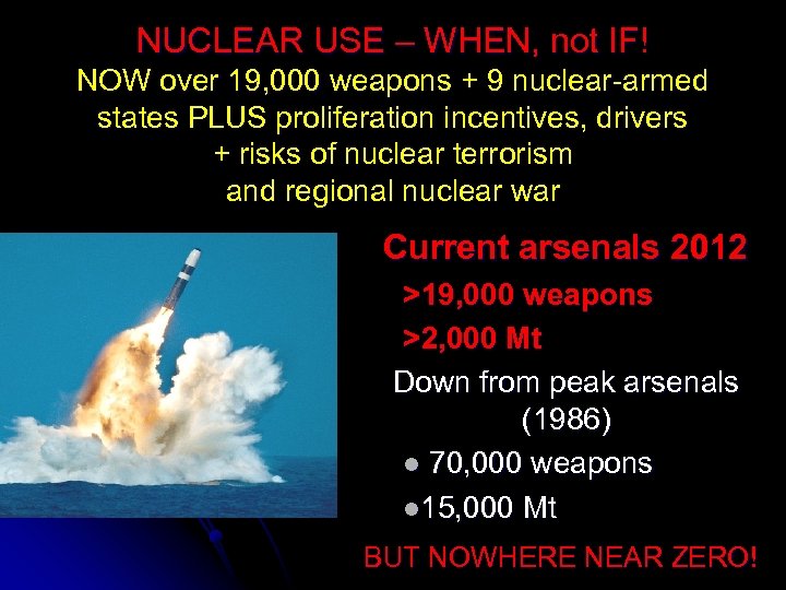 NUCLEAR USE – WHEN, not IF! NOW over 19, 000 weapons + 9 nuclear-armed