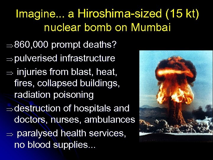 Imagine. . . a Hiroshima-sized (15 kt) nuclear bomb on Mumbai 860, 000 prompt