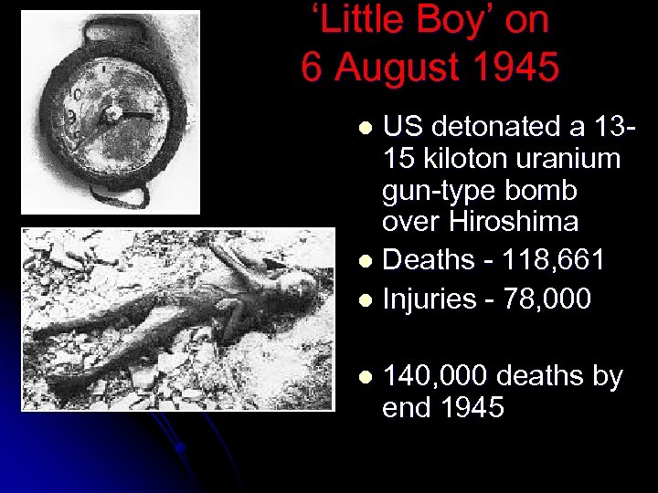‘Little Boy’ on 6 August 1945 US detonated a 1315 kiloton uranium gun-type bomb