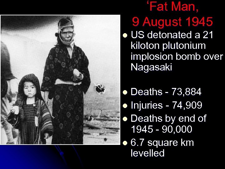 ‘Fat Man, 9 August 1945 l US detonated a 21 kiloton plutonium implosion bomb