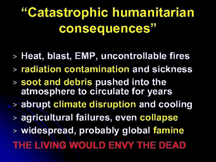 “Catastrophic humanitarian consequences” > > > Heat, blast, EMP, uncontrollable fires radiation contamination and
