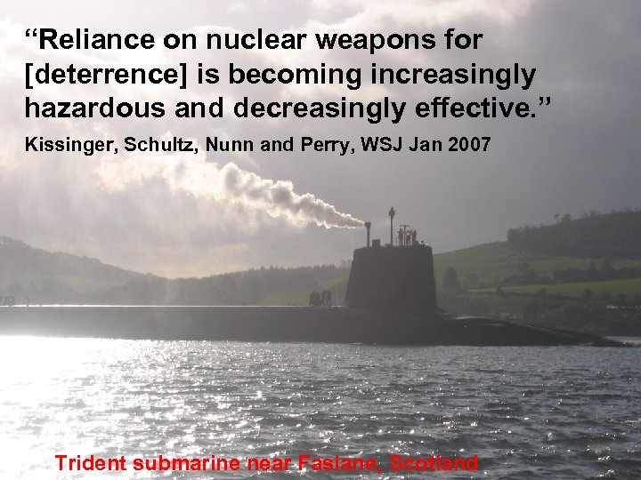 “Reliance on nuclear weapons for [deterrence] is becoming increasingly hazardous and decreasingly effective. ”