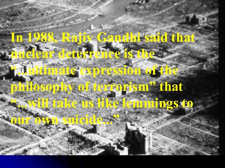 In 1988, Rajiv Gandhi said that nuclear deterrence is the “. . . ultimate