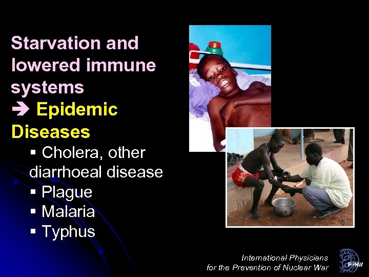Starvation and lowered immune systems Epidemic Diseases § Cholera, other diarrhoeal disease § Plague