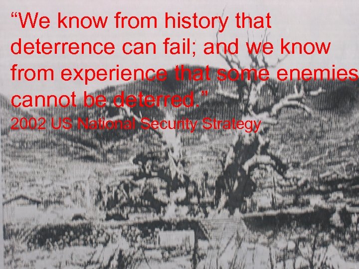 “We know from history that deterrence can fail; and we know from experience that