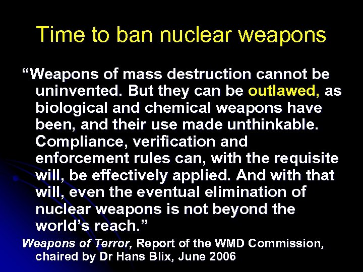 Time to ban nuclear weapons “Weapons of mass destruction cannot be uninvented. But they