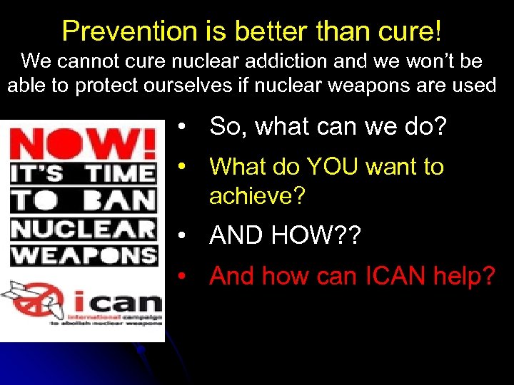 Prevention is better than cure! We cannot cure nuclear addiction and we won’t be