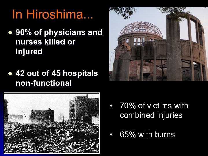 In Hiroshima. . . l 90% of physicians and nurses killed or injured l