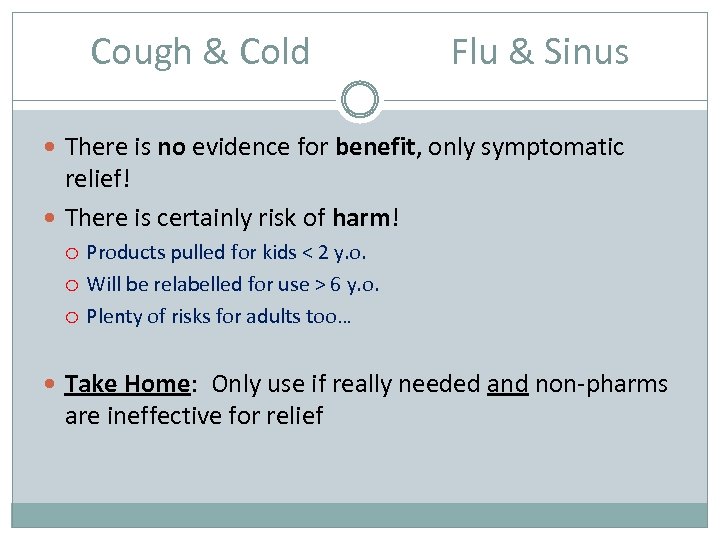 Cough & Cold Flu & Sinus There is no evidence for benefit, only symptomatic