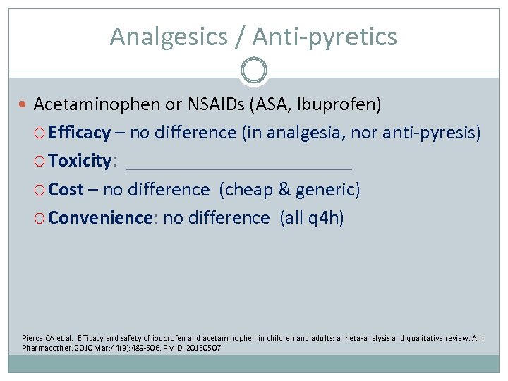 Analgesics / Anti-pyretics Acetaminophen or NSAIDs (ASA, Ibuprofen) Efficacy – no difference (in analgesia,