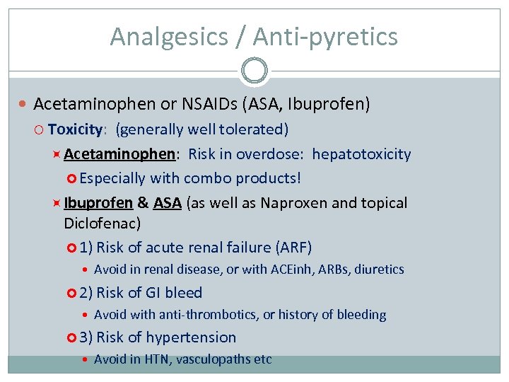 Analgesics / Anti-pyretics Acetaminophen or NSAIDs (ASA, Ibuprofen) Toxicity: (generally well tolerated) Acetaminophen: Risk