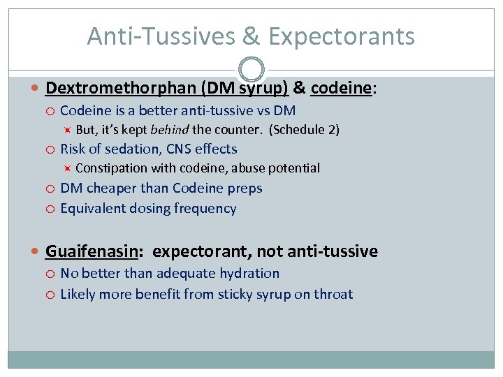 Anti-Tussives & Expectorants Dextromethorphan (DM syrup) & codeine: Codeine is a better anti-tussive vs