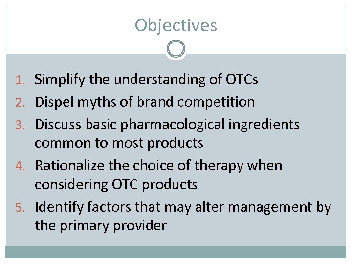 Objectives 1. Simplify the understanding of OTCs 2. Dispel myths of brand competition 3.