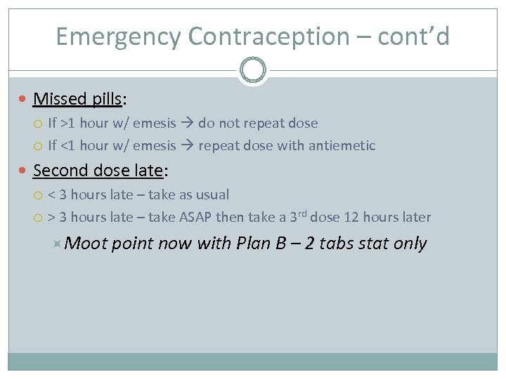 Emergency Contraception – cont’d Missed pills: If >1 hour w/ emesis do not repeat