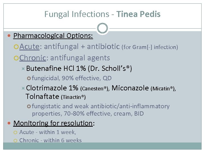 Fungal Infections - Tinea Pedis Pharmacological Options: Acute: antifungal + antibiotic (for Gram[-] infection)