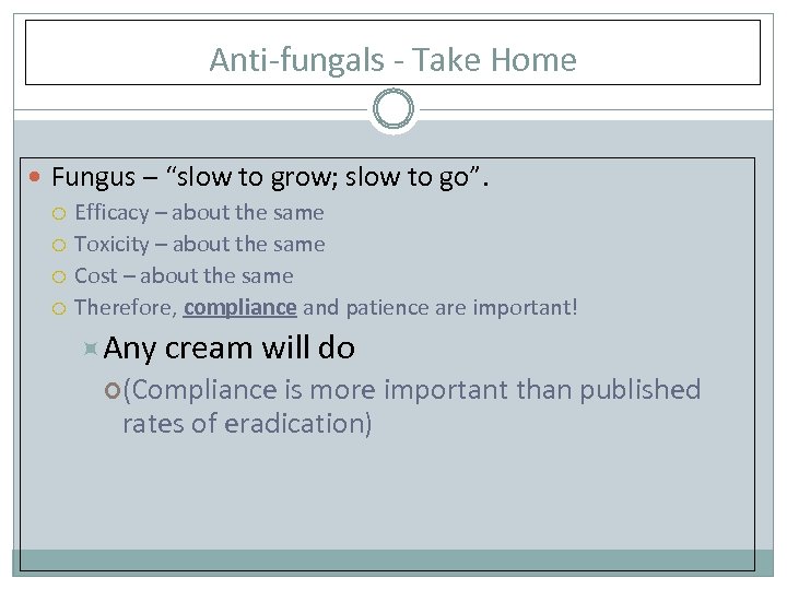 Anti-fungals - Take Home Fungus – “slow to grow; slow to go”. Efficacy –