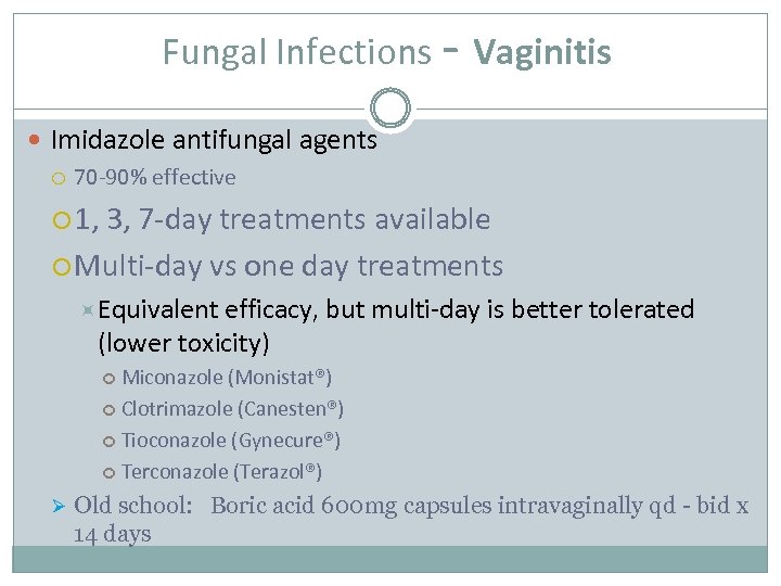 Fungal Infections - Vaginitis Imidazole antifungal agents 70 -90% effective 1, 3, 7 -day