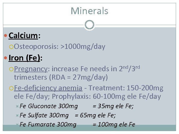 Minerals Calcium: Osteoporosis: >1000 mg/day Iron (Fe): Pregnancy: increase Fe needs in 2 nd/3