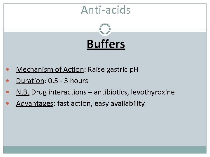 Anti-acids Buffers Mechanism of Action: Raise gastric p. H Duration: 0. 5 - 3