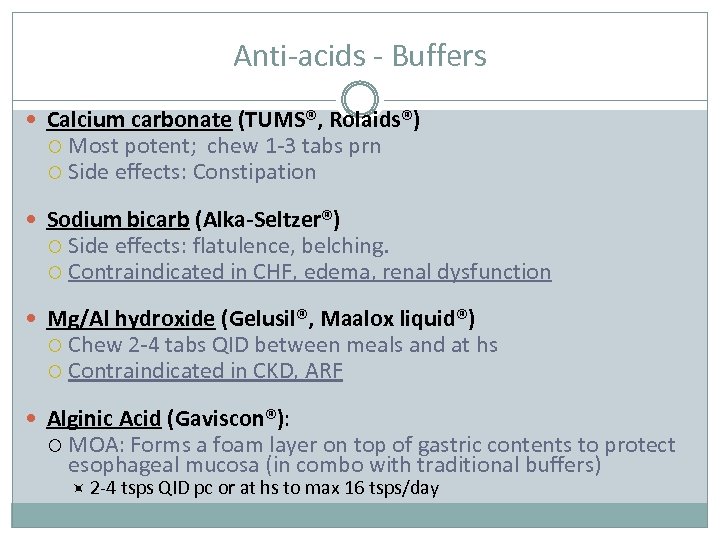 Anti-acids - Buffers Calcium carbonate (TUMS®, Rolaids®) Most potent; chew 1 -3 tabs prn