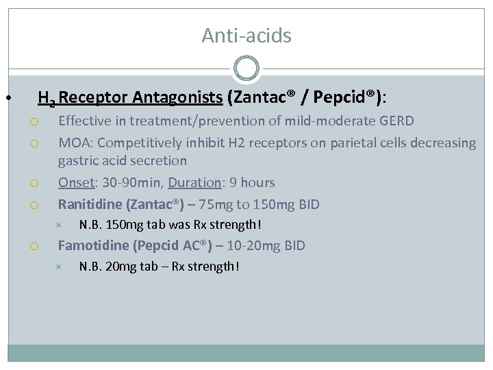 Anti-acids • H 2 Receptor Antagonists (Zantac® / Pepcid®): Effective in treatment/prevention of mild-moderate