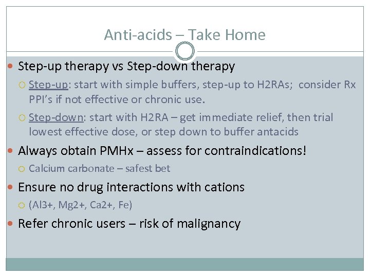 Anti-acids – Take Home Step-up therapy vs Step-down therapy Step-up: start with simple buffers,